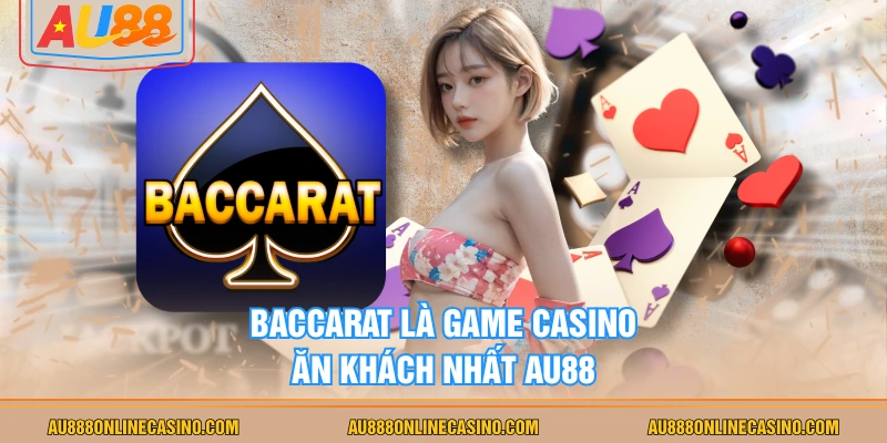 Baccarat là game casino ăn khách nhất AU88