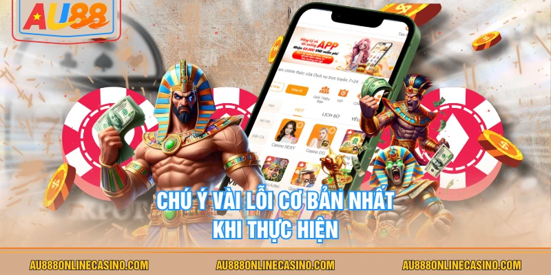 Chú ý vài lỗi cơ bản nhất khi thực hiện