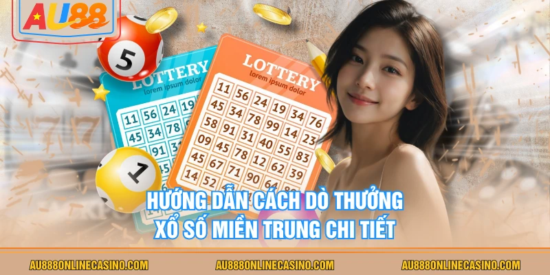 Hướng dẫn cách dò thưởng xổ số miền Trung chi tiết