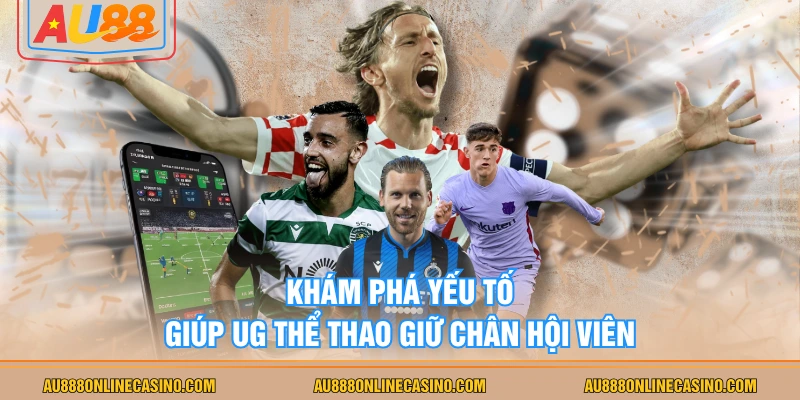 Khám phá yếu tố giúp UG thể thao giữ chân hội viên