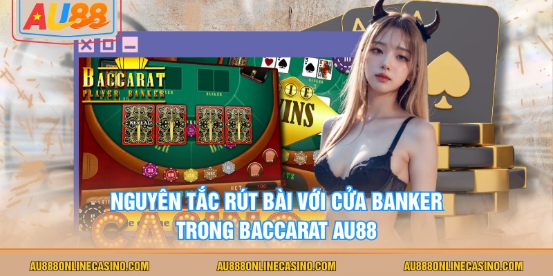 Nguyên tắc rút bài với cửa Banker trong Baccarat AU88