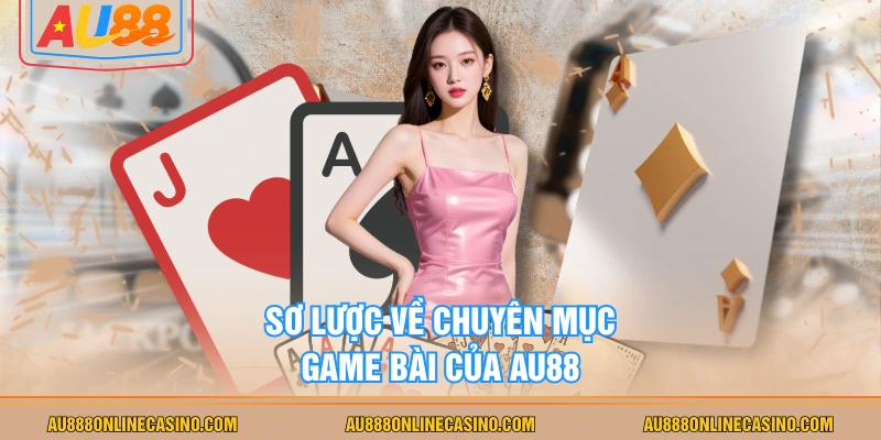 Sơ lược về chuyên mục game bài của AU88