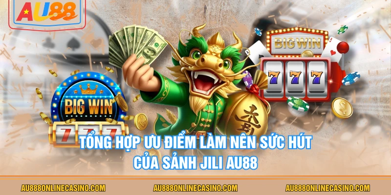 Tổng hợp ưu điểm làm nên sức hút của sảnh JILI AU88