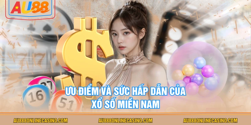 Ưu điểm và sức hấp dẫn của Xổ số miền Nam