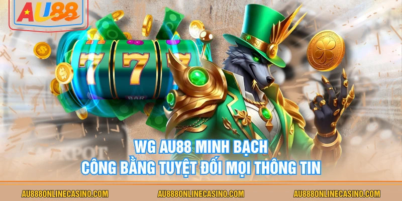 WG AU88 minh bạch, công bằng tuyệt đối mọi thông tin